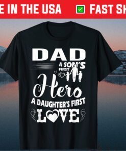 Dad A Sons First Hero A Daughters First Love Classic T-Shirt