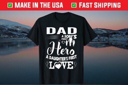 Dad A Sons First Hero A Daughters First Love Classic T-Shirt