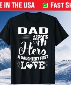 Dad A Sons First Hero A Daughters First Love Classic T-Shirt