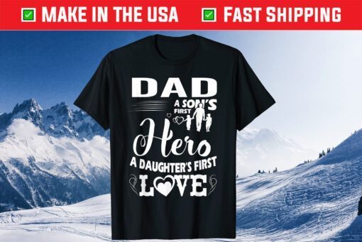 Dad A Sons First Hero A Daughters First Love Classic T-Shirt