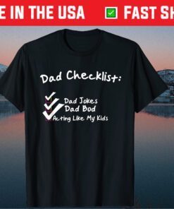 Dad Checklist Dad Jokes Dad Bod Acting Like My Kids Us 2021 T-Shirt