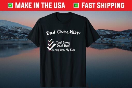 Dad Checklist Dad Jokes Dad Bod Acting Like My Kids Us 2021 T-Shirt