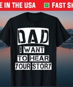 Dad, I Want To Hear Your Story Fathers Day Daddy Dad Grandpa Classic T-Shirt