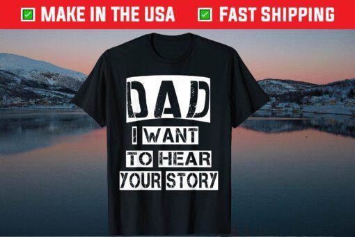 Dad, I Want To Hear Your Story Fathers Day Daddy Dad Grandpa Classic T-Shirt