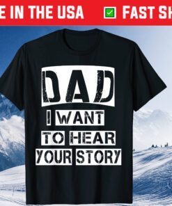 Dad, I Want To Hear Your Story Fathers Day Daddy Dad Grandpa Classic T-Shirt