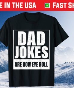 Dad Jokes Are How Eye Roll Funny Father's Day Classic T-Shirt