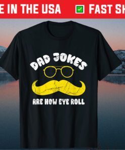 Dad Jokes Are How Eye Roll Funny Sarcasm Father's Day Classic T-Shirt