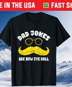 Dad Jokes Are How Eye Roll Funny Sarcasm Father's Day Classic T-Shirt