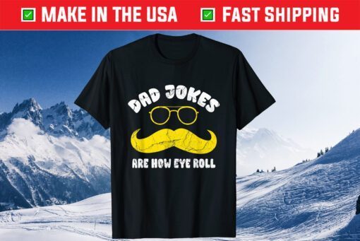 Dad Jokes Are How Eye Roll Funny Sarcasm Father's Day Classic T-Shirt