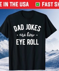 Dad Jokes are How Eye Roll Fathers Day Classic T-Shirt