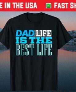 Dad Life Is The Best Life Father's Day Daughter Classic T-Shirt