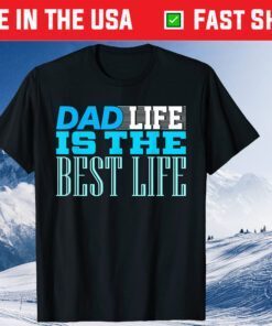 Dad Life Is The Best Life Father's Day Daughter Classic T-Shirt