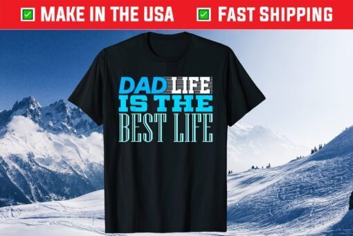 Dad Life Is The Best Life Father's Day Daughter Classic T-Shirt