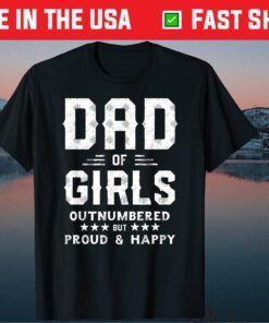 Dad Of Girls Outnumbered But Proud And Happy Classic T-Shirts