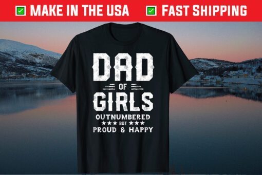 Dad Of Girls Outnumbered But Proud And Happy Classic T-Shirts