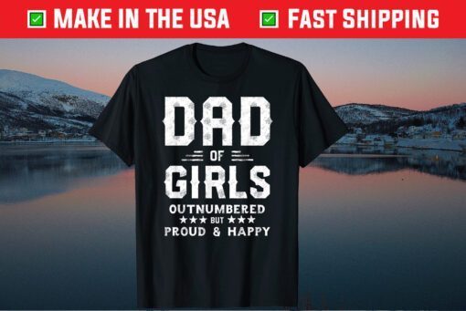 Dad Of Girls Outnumbered But Proud And Happy Classic T-Shirt