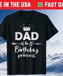 Dad Of The 3rd Birthday Princess Girl 3 Years Old B-day Unisex T-Shirt