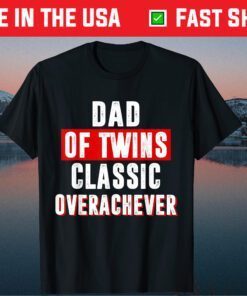 Dad Of Twins Classic Overachiever Fathers Day T-Shirt