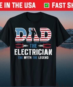 Dad The Electrician The Myth The Legend Fathers Day Classic T-Shirt