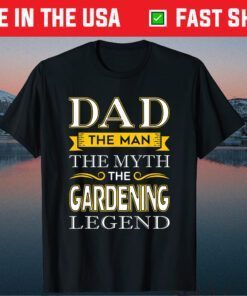 Dad The Man The Myth The Gardener Legend Father Day Classic T-Shirt