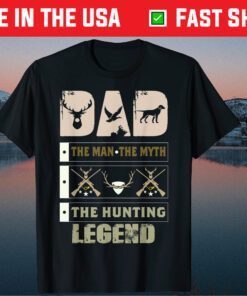 Dad - The Man The Myth The Hunting Legend Gift T-Shirt