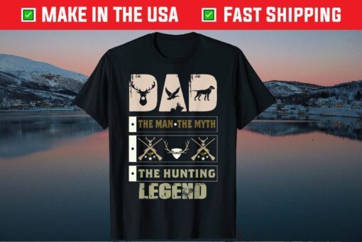 Dad - The Man The Myth The Hunting Legend Gift T-Shirt