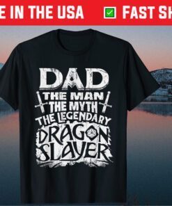 Dad The Man The Myth The Legendary Dragon Slayer Classic T-Shirt