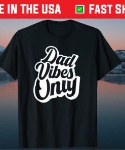 Dad Vibes Only Fathers Day T-Shirt