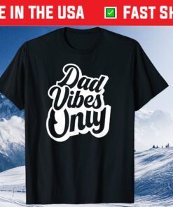 Dad Vibes Only Fathers Day T-Shirt