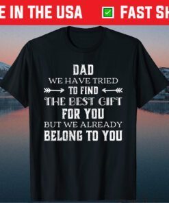 Dad We Have Tried To Find The Best Gift For You Fathers Day Classic T-Shirt