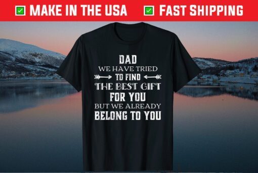 Dad We Have Tried To Find The Best Gift For You Fathers Day Classic T-Shirt