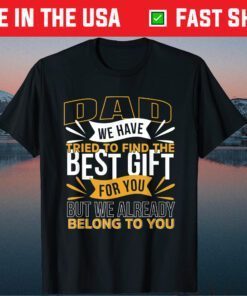 Dad We Have Tried To Find The Best Gift For You Father's Day Classic T-Shirts