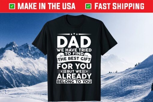 Dad We Have Tried To Find The Best Gift For You Classic T-Shirt