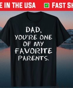 Dad Youre One Of My Favorite Parents Fathers Day Classic T-Shirt