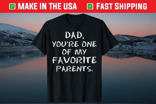 Dad Youre One Of My Favorite Parents Fathers Day Classic T-Shirt