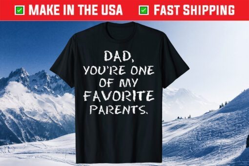 Dad Youre One Of My Favorite Parents Fathers Day Classic T-Shirt