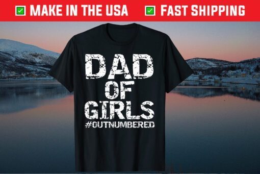 Dad of Girls #Outnumbered Father Day Gift T-Shirt