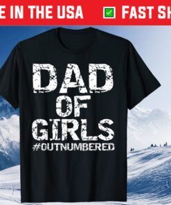 Dad of Girls #Outnumbered Father Day Gift T-Shirt