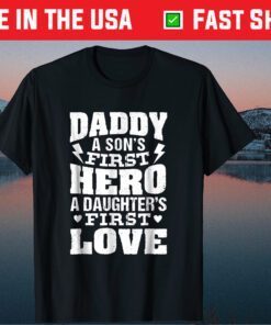 Daddy A Son's First Hero A Daughter's First Love Classic T-Shirt