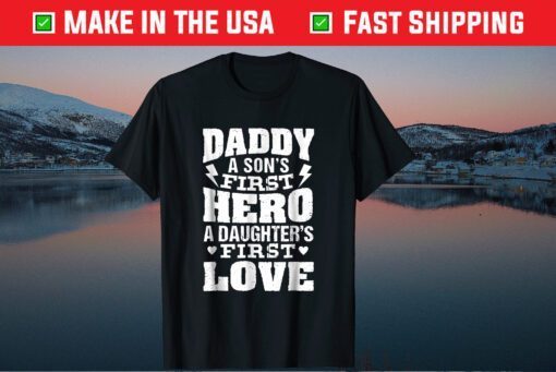 Daddy A Son's First Hero A Daughter's First Love Classic T-Shirt