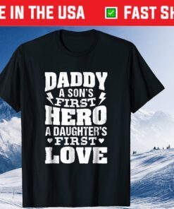 Daddy A Son's First Hero A Daughter's First Love Classic T-Shirt