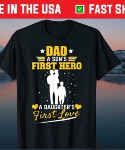 Daddy A Sons First Hero Daughters First Love Classic T Shirt