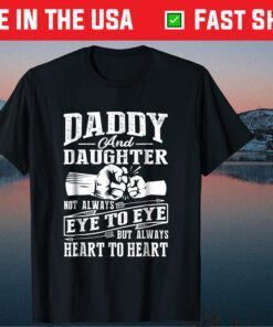 Daddy And Daughter Not Always Eye To Eye But Heart T-Shirt