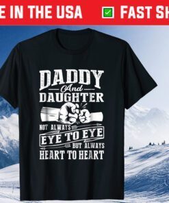 Daddy And Daughter Not Always Eye To Eye But Heart T-Shirt