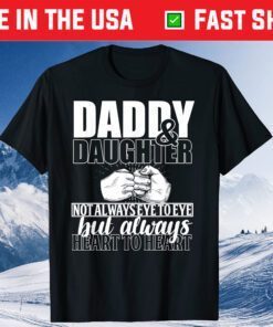 Daddy & Daughter Not Always Eye To Eye But A Always Heart To Heart Classic T-Shirt