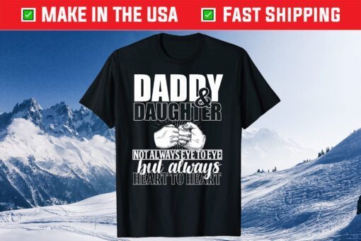 Daddy & Daughter Not Always Eye To Eye But A Always Heart To Heart Classic T-Shirt