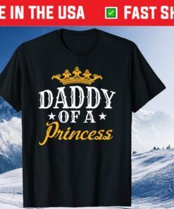 Daddy Of A Princess Fathers Day Unisex T-Shirt