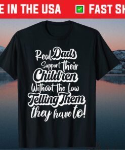 Dads Support Their Children Without The Law Telling Them They Have To Classic T-Shirt