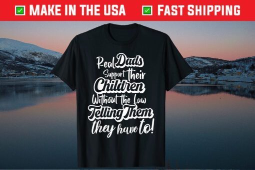 Dads Support Their Children Without The Law Telling Them They Have To Classic T-Shirt