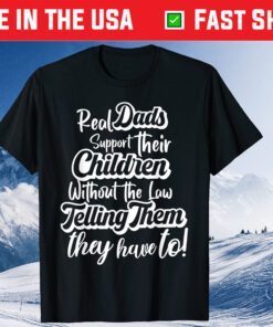 Dads Support Their Children Without The Law Telling Them They Have To Classic T-Shirt